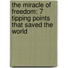 The Miracle Of Freedom: 7 Tipping Points That Saved The World door Ted Stewart