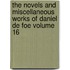 The Novels and Miscellaneous Works of Daniel de Foe Volume 16