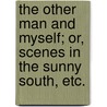The Other Man and Myself; or, Scenes in the Sunny South, etc. door Oliver Osborne