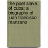 The Poet Slave Of Cuba: A Biography Of Juan Francisco Manzano door Ms Margarita Engle
