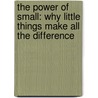 The Power Of Small: Why Little Things Make All The Difference door Robin Koval