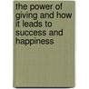 The Power of Giving and How It Leads to Success and Happiness door Daniel Goldhar