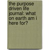 The Purpose Driven Life Journal: What on Earth Am I Here For? door Sr Rick Warren