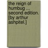 The Reign of Humbug ... Second edition. [By Arthur Ashpitel.] door Onbekend