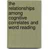 The Relationships Among Cognitive Correlates And Word Reading by Nancy Mather