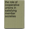 The Role Of Cooperative Unions In Satisfying Member Societies door Michael Teshome