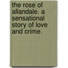The Rose of Allandale. A sensational story of love and crime. door William Gordon Stables