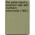 The Sable Cloud A Southern Tale With Northern Comments (1861)