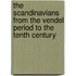The Scandinavians from the Vendel Period to the Tenth Century