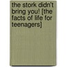 The Stork Didn't Bring You! [The Facts of Life for Teenagers] by Lois Pemberton