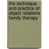 The Technique and Practice of Object Relations Family Therapy by Samuel Slipp
