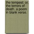 The Tempest: or, the Terrors of Death. A poem in blank verse.