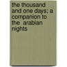 The Thousand and One Days; A Companion to the  Arabian Nights by 1806-1862 Pardoe