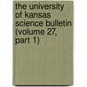 The University of Kansas Science Bulletin (Volume 27, Part 1) by University of Kansas