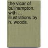 The Vicar of Bullhampton. With ... illustrations by H. Woods. by Trollope Anthony Trollope