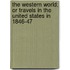 The Western World; or Travels in the United States in 1846-47
