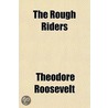 The Works Of Theodore Roosevelt (Volume 11); The Rough Riders door Iv Theodore Roosevelt