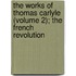 The Works of Thomas Carlyle (Volume 2); the French Revolution