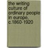 The Writing Culture of Ordinary People in Europe, C.1860-1920
