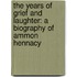 The Years of Grief and Laughter: A Biography of Ammon Hennacy