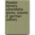Theodor Körners Sämmtliche Werke, Volume 2 (German Edition)