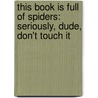 This Book Is Full of Spiders: Seriously, Dude, Don't Touch It by David Wong