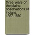 Three Years on the Plains: Observations of Indians, 1867-1870