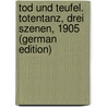 Tod und Teufel. Totentanz, drei Szenen, 1905 (German Edition) door Wedekind Frank