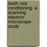 Tooth Root Conditioning- A Scanning Electron Microscope Study by Supreet Kaur
