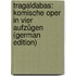 Tragaldabas: Komische Oper in Vier Aufzügen (German Edition)