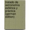 Tratado De Astronomía Esférica Y Práctica (German Edition) door Brünnow Franz