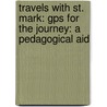 Travels With St. Mark: Gps For The Journey: A Pedagogical Aid door Eugene E. Lemcio