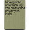 Tribologische Untersuchung von crosslinked Polyethylen Inlays by Norbert Harrasser