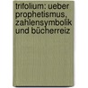 Trifolium: Ueber Prophetismus, Zahlensymbolik Und Bücherreiz by M. Fraenkel