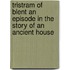 Tristram of Blent An Episode in the Story of an Ancient House