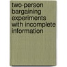 Two-Person Bargaining Experiments with Incomplete Information by Bettina Kuon