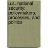 U.S. National Security: Policymakers, Processes, and Politics door Sam Charles Sarkesian