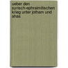 Ueber Den Syrisch-Ephraimitischen Krieg Unter Jotham Und Ahas by Carl Paul Caspari