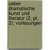 Ueber Dramatische Kunst Und Literatur (2, Pt. 2); Vorlesungen door August Wilhelm Von Schlegel