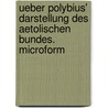 Ueber Polybius' Darstellung des Aetolischen Bundes. microform by Lucas