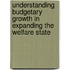 Understanding Budgetary Growth in Expanding the Welfare State