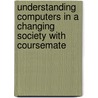 Understanding Computers in a Changing Society with Coursemate door Wendy Bowles