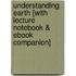 Understanding Earth [With Lecture Notebook & Ebook Companion]