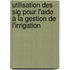 Utilisation Des Sig Pour L'aide à La Gestion De L'irrigation