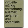 Virtuelle Märkte Entstehung, Ausmaß Gefahren und Potentiale by Clemens Piffl