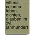 Vittoria Colonna: Leben, Dichten, Glauben Im Xvi. Jahrhundert