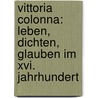 Vittoria Colonna: Leben, Dichten, Glauben Im Xvi. Jahrhundert by Von Reumont Alfred