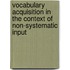 Vocabulary Acquisition In The Context Of Non-Systematic Input