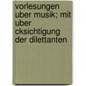 Vorlesungen Uber Musik; Mit Uber Cksichtigung Der Dilettanten door Hans Georg N. Geli