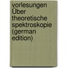 Vorlesungen Über Theoretische Spektroskopie (German Edition) door Giorgio Garbasso Antonio